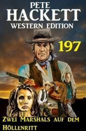 Zwei Marshals auf dem Höllenritt: Pete Hackett Western Edition 197