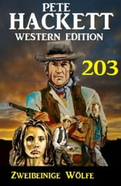 Zweibeinige Wölfe: Pete Hackett Western Edition 203
