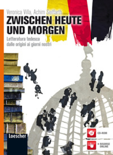 Zwischen heute und morgen. Letteratura tedesca dalle origini ai giorni nostri. Per le Scuole superiori. Con espansione online - Veronica Villa - Achim Seiffarth