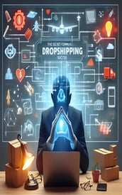 _The Secret Formula for Dropshipping Success: How to Build a Million-Dollar Business from Scratch and Best Dropshipping Products