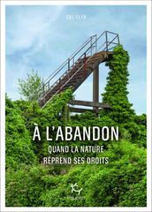 A l abandon - Quand la nature reprend ses droits