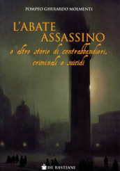 L abate assassino e altre storie di contrabbandieri, criminali e suicidi