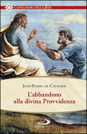 L'abbandono alla divina provvidenza - Jean-Pierre de Caussade