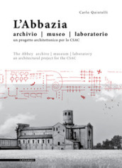 L abbazia. Archivio, museo, laboratorio. Un progetto architettonico per lo CSAC. Ediz. italiana e inglese