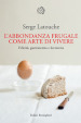 L abbondanza frugale come arte di vivere. Felicità, gastronomia e decrescita