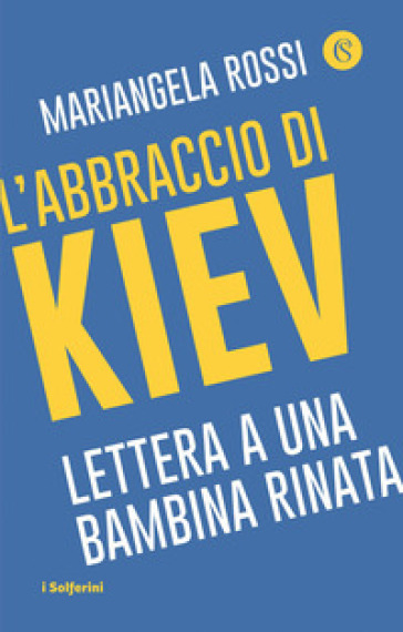 L'abbraccio di Kiev. Lettera a una bambina rinata - Mariangela Rossi