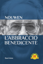 L abbraccio benedicente. Meditazione sul ritorno del figlio prodigo. Ediz. speciale