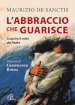 L abbraccio che guarisce. Scoprire il volto del Padre