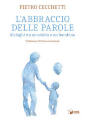 L abbraccio delle parole. Dialoghi tra un adulto e un bambino