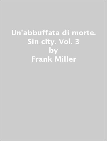 Un'abbuffata di morte. Sin city. Vol. 3 - Frank Miller