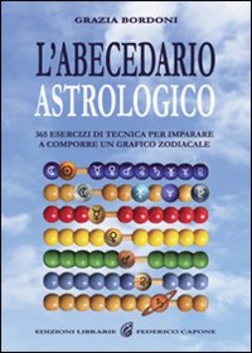 L'abecedario astrologico. 365 esercizi per imparare a comporre un grafico zodiacale - Grazia Bordoni