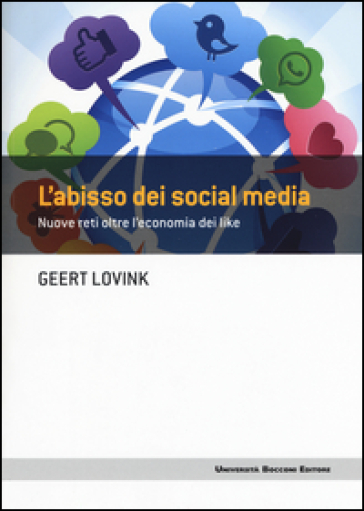 L'abisso dei social media. Nuove reti oltre l'economia dei like - Geert Lovink