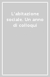 L abitazione sociale. Un anno di colloqui