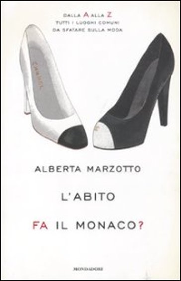 L'abito fa il monaco. Dalla A alla Z tutti i luoghi comuni da sfatare sulla moda - Alberta Marzotto