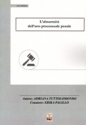 L abnormità dell atto processuale penale