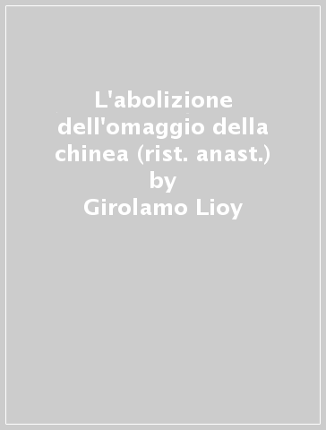 L'abolizione dell'omaggio della chinea (rist. anast.) - Girolamo Lioy