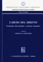 L abuso del diritto. Evoluzione del principio e contesto normativo