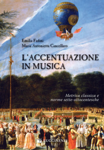 L'accentuazione in musica. Metrica classica e norme sette-ottocentesche - M. Antonietta Cancellaro - Emilia Fadini