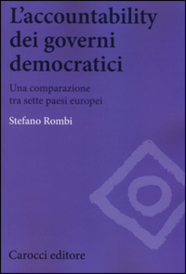 L'accountability dei governi democratici. Una comparazione tra sette paesi europei - Stefano Rombi