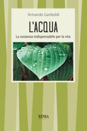 L acqua. La sostanza indispensabile per la vita