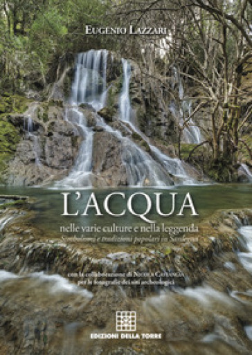 L'acqua nelle varie culture e nella leggenda. Simbolismi e tradizioni popolari in Sardegna - Eugenio Lazzari