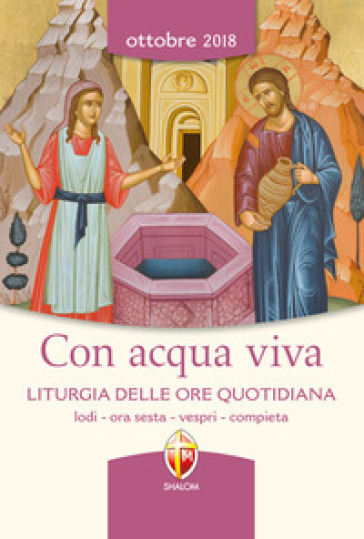 Con acqua viva. Liturgia delle ore quotidiana. Lodi, ora sesta, vespri, compieta. Ottobre 2018