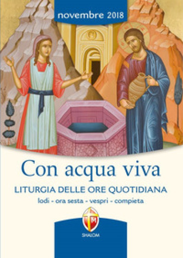 Con acqua viva. Liturgia delle ore quotidiana. Lodi, ora sesta, vespri, compieta. Novembre 2018