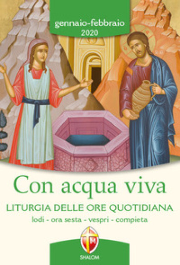 Con acqua viva. Liturgia delle ore quotidiana. Lodi, ora sesta, vespri, compieta. Gennaio-febbraio 2020