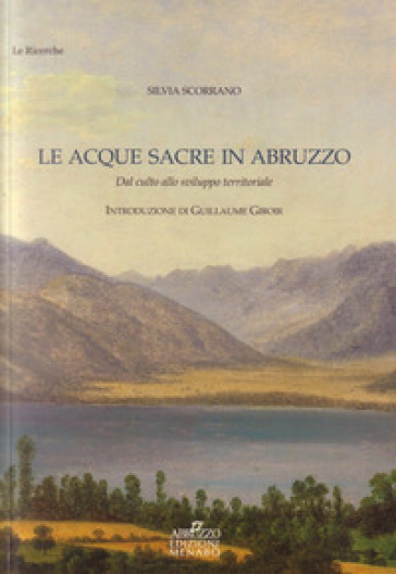 Le acque sacre in Abruzzo. Dal culto allo sviluppo territoriale - Silvia Scorrano
