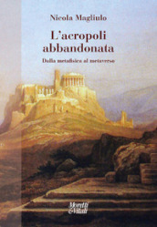 L acropoli abbandonata. Dalla metafisica al metaverso