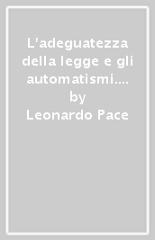 L adeguatezza della legge e gli automatismi. Il giudice delle legge fra norma «astratta» e caso «concreto»