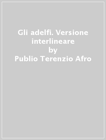 Gli adelfi. Versione interlineare - Publio Terenzio Afro | 