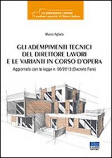 Gli adempimenti tecnici del direttore lavori e le varianti in corso d'opera - Marco Agliata