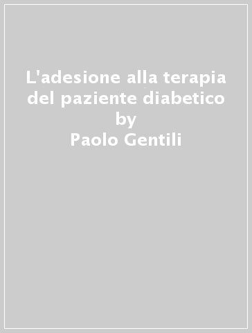 L'adesione alla terapia del paziente diabetico - Paolo Gentili