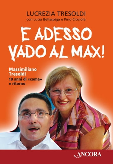 E adesso vado al Max! Massimiliano Tresoldi 10 anni di «coma» e ritorno - Lucia Bellaspiga - Lucrezia Tresoldi - Pino Ciociola