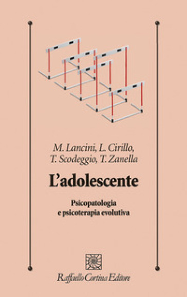 L'adolescente. Psicopatologia e psicoterapia evolutiva - Matteo Lancini - Loredana Cirillo - Tania Scodeggio - Tommaso Zanella