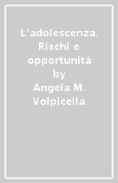 L adolescenza. Rischi e opportunità