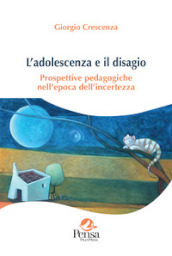 L adolescenza e il disagio. Prospettive pedagogiche nell epoca dell incertezza