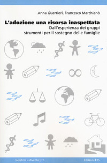 L'adozione una risorsa inaspettata. Dall'esperienza dei gruppi strumenti per il sostegno delle famiglie - Anna Guerrieri - Francesco Marchianò