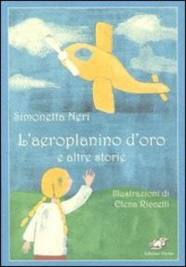 L'aeroplanino d'oro e altre storie - Simonetta Neri