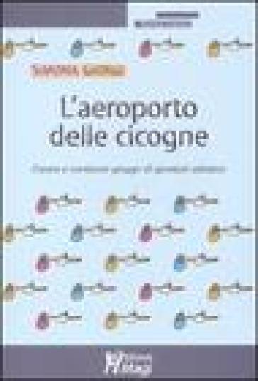 L'aeroporto delle cicogne. Creare e condurre gruppi di genitori adottivi - Simona Giorgi