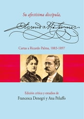 Su afectísima discípula, Clorinda Matto de Turner. Cartas a Ricardo Palma, 1883-1897