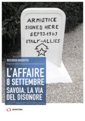 L affaire 8 settembre. Savoia, la via del disonore