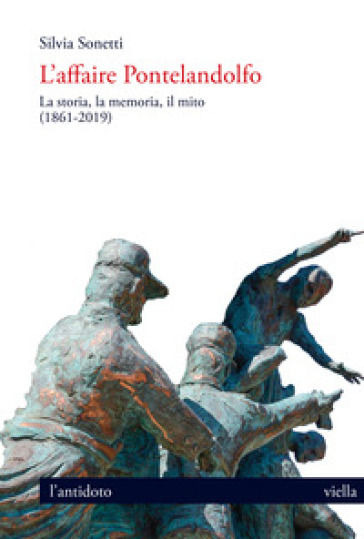 L'affaire Pontelandolfo. La storia, la memoria, il mito (1861-2019) - Silvia Sonetti