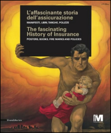 L'affascinante storia dell'assicurazione. Manifesti, libri, targhe, polizze. Ediz. italiana e inglese - Ennio De Simone - Claudia Di Battista
