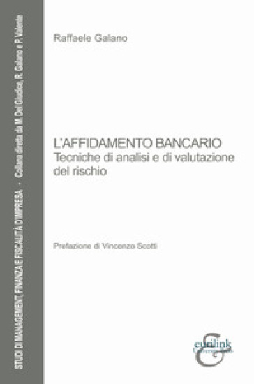 L'affidamento bancario. Tecniche di analisi e di valutazione del rischio - Raffaele Galano