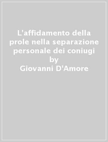 L'affidamento della prole nella separazione personale dei coniugi - Giovanni D