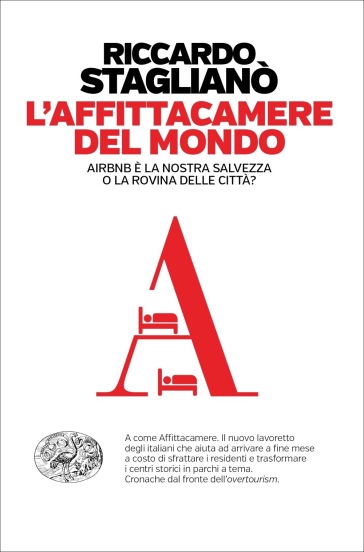 L'affittacamere del mondo. Airbnb è la nostra salvezza o la rovina delle città? - Riccardo Staglianò