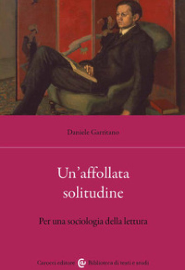 Un'affollata solitudine. Per una sociologia della lettura - Daniele Garritano