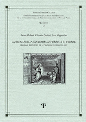 L'affresco della Santissima Annunziata in Firenze. Storia e restauro di un'immagine miracolosa - Anna Medori - Claudio Paolini - Sara Ragazzini